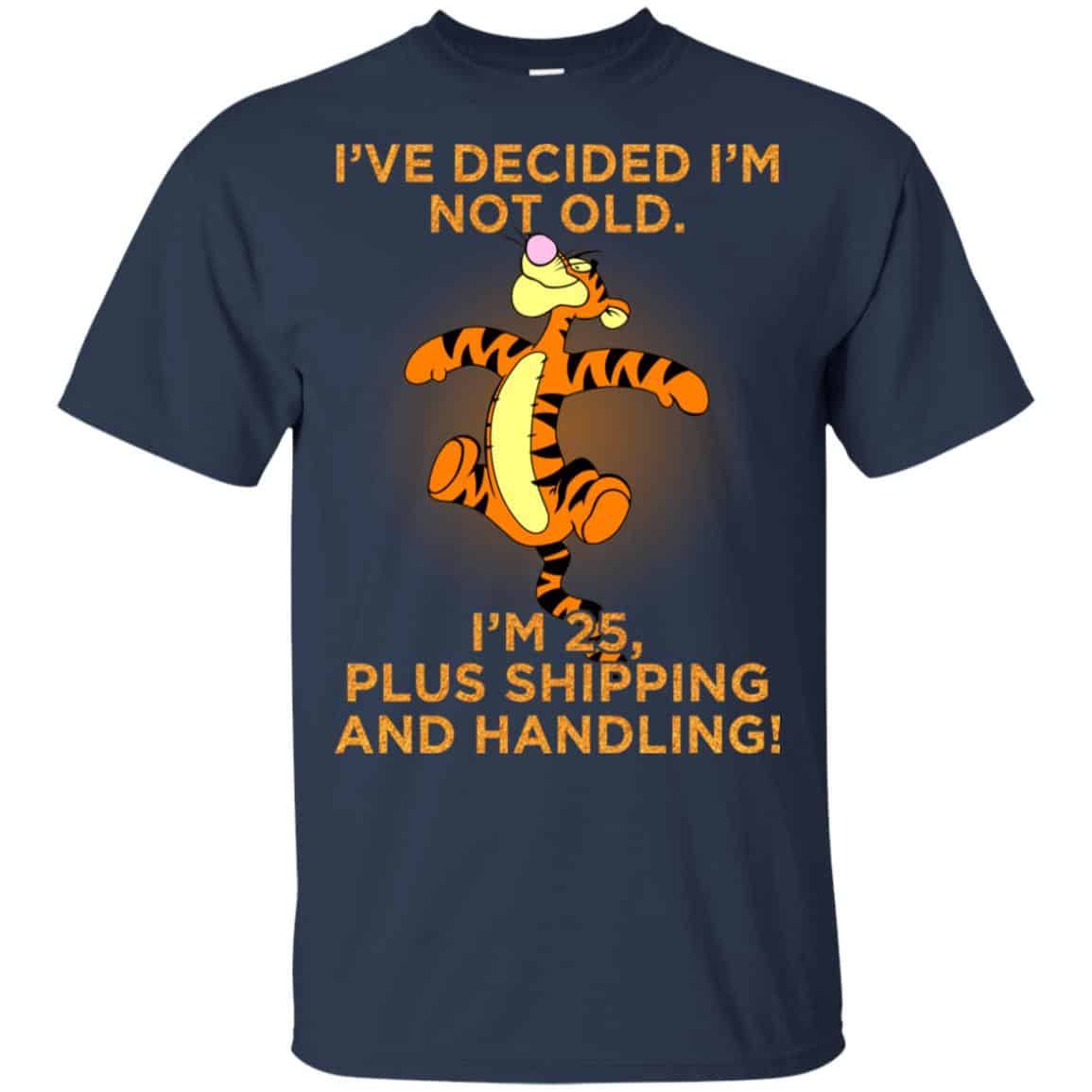 I’ve Decided I’m Not Old I’m 25 Plus Shipping And Handing Shirt, Hoodie, Tank