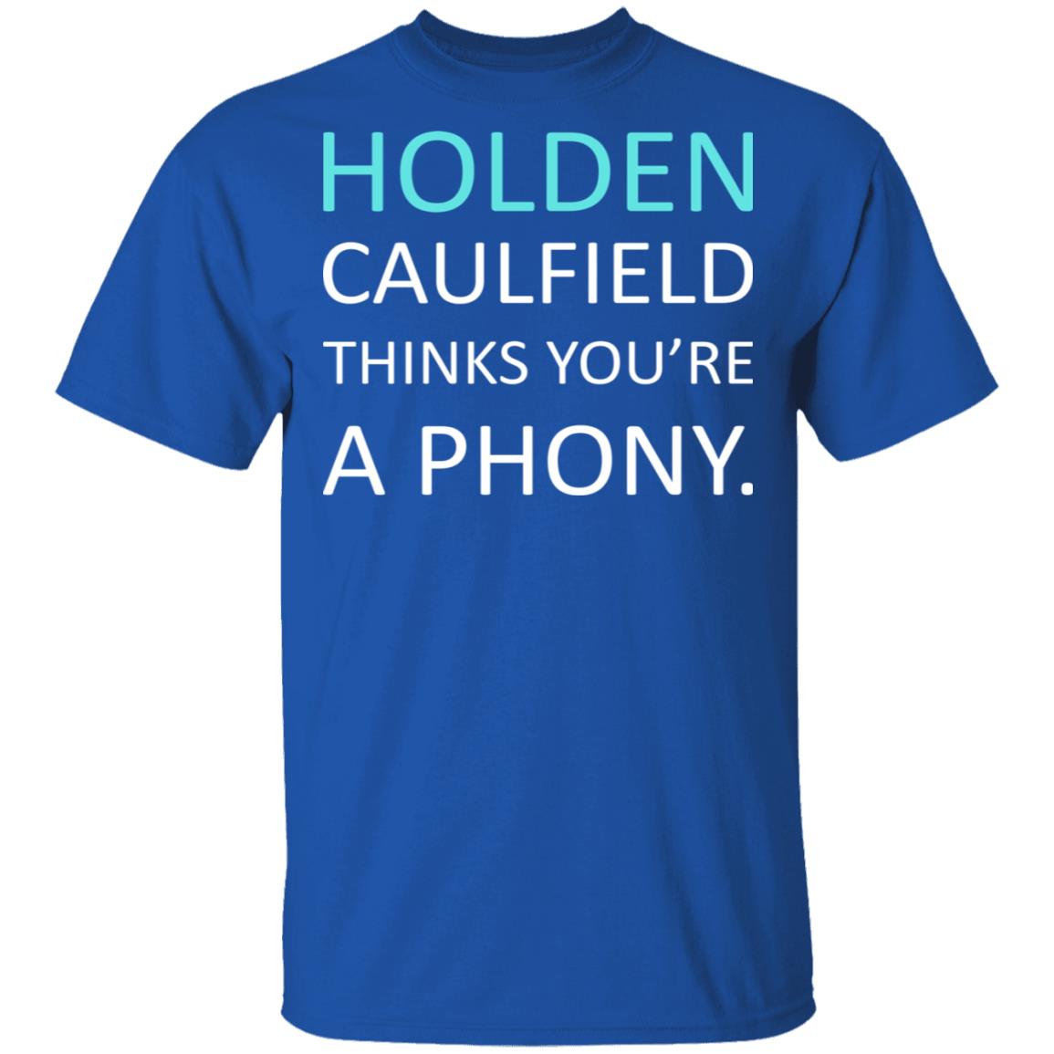 Holden Caulfield Thinks You’re A Phony Shirt, Hoodie, Tank