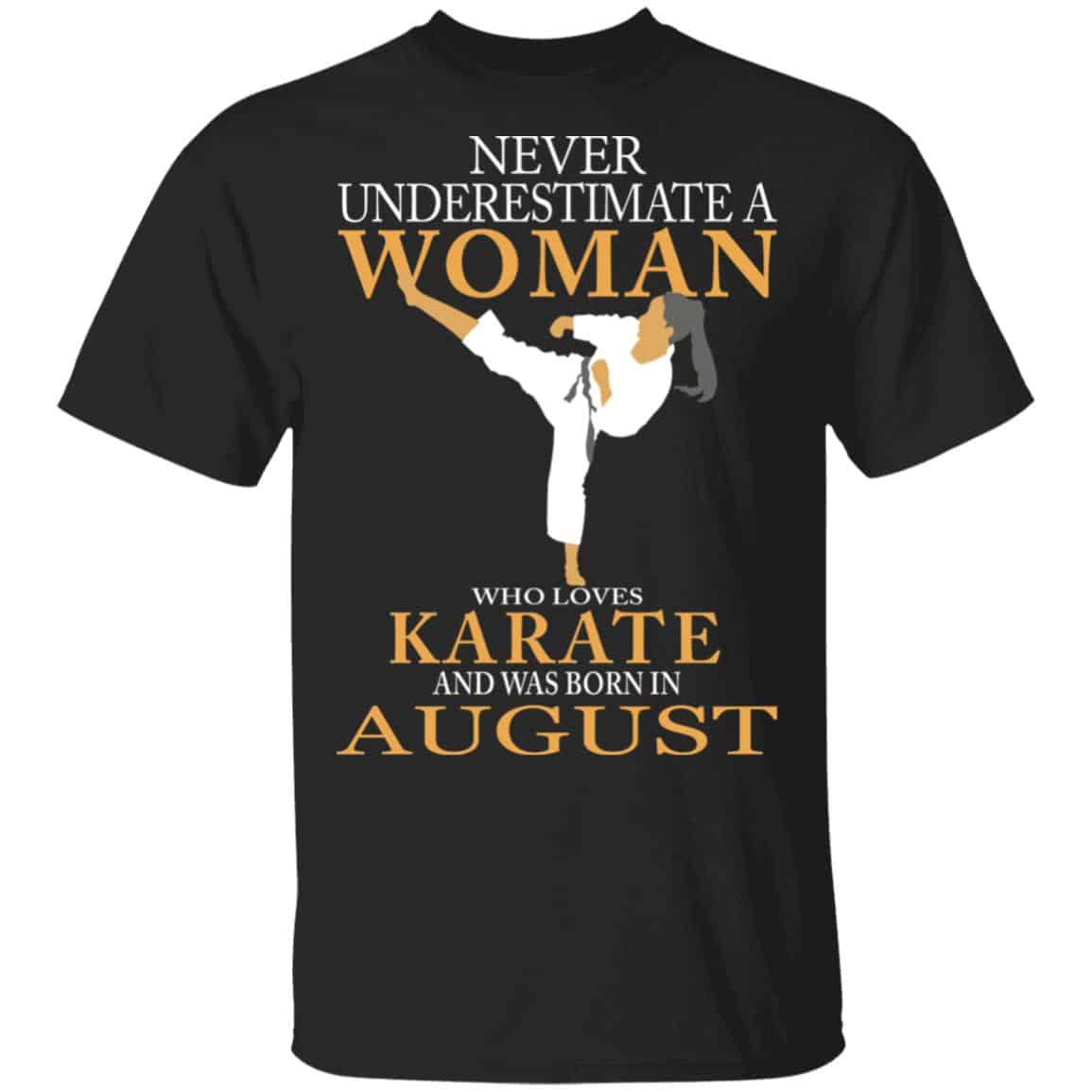 Never Underestimate A Woman Who Loves Karate And Was Born In August Shirt, Hoodie, Tank