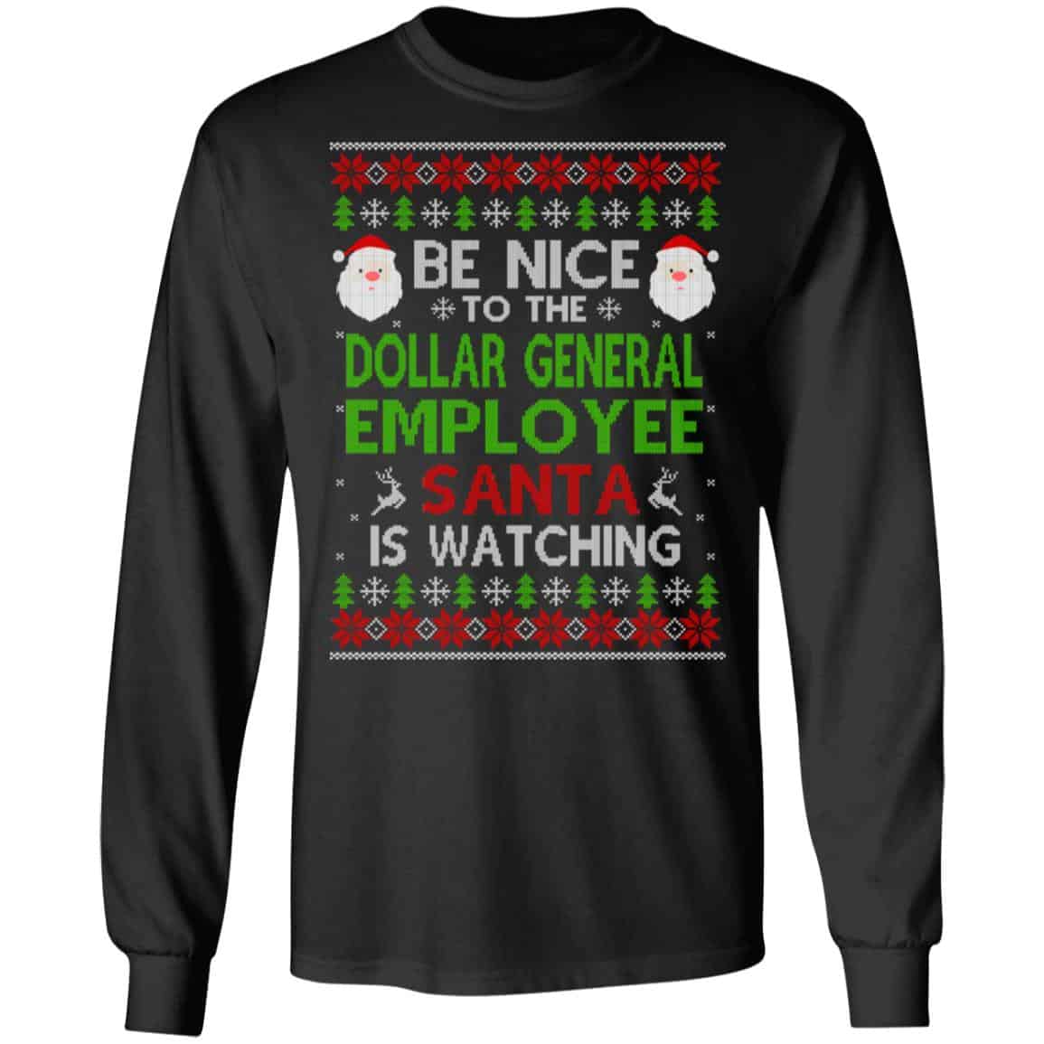 Be Nice To The Dollar General Employee Santa Is Watching Christmas Sweater, Shirt, Hoodie