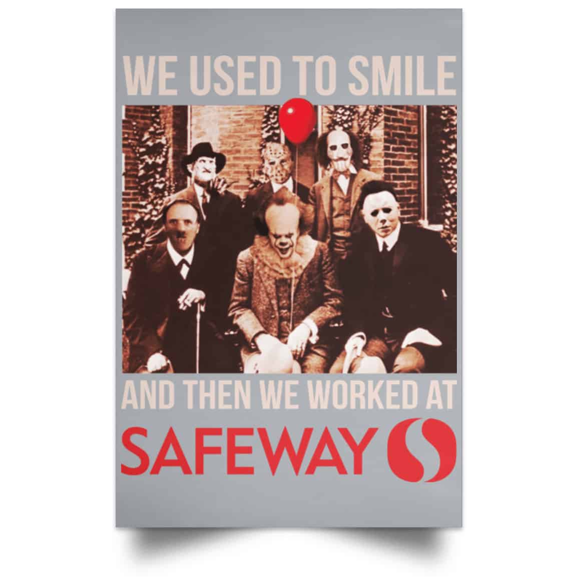 We Used To Smile And Then We Worked At Safeway Posters