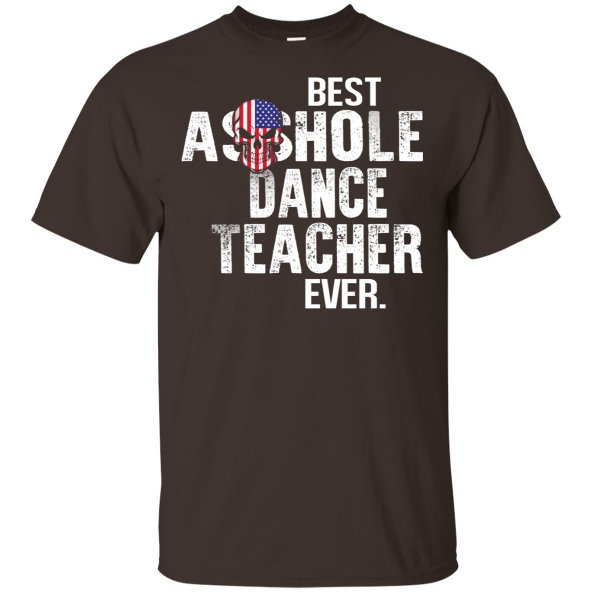 Best Asshole Dance Teacher Ever T-Shirts, Hoodie, Tank