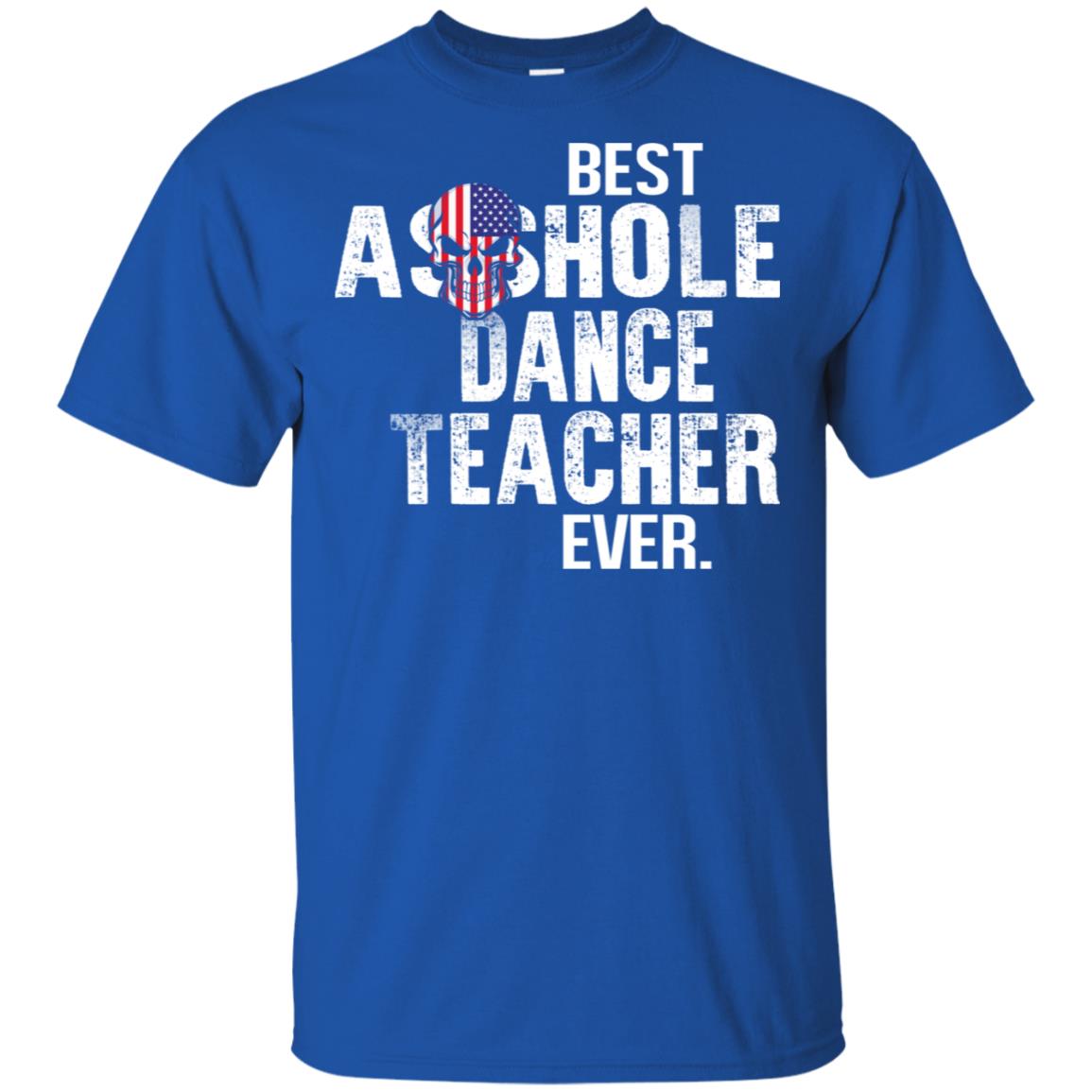 Best Asshole Dance Teacher Ever T-Shirts, Hoodie, Tank