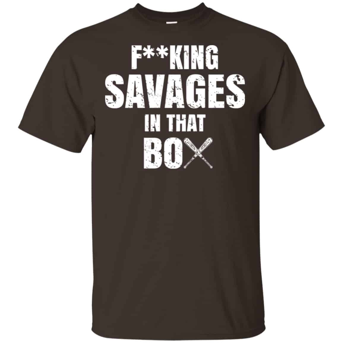 Fucking Savages In That Box Shirt, Hoodie, Tank