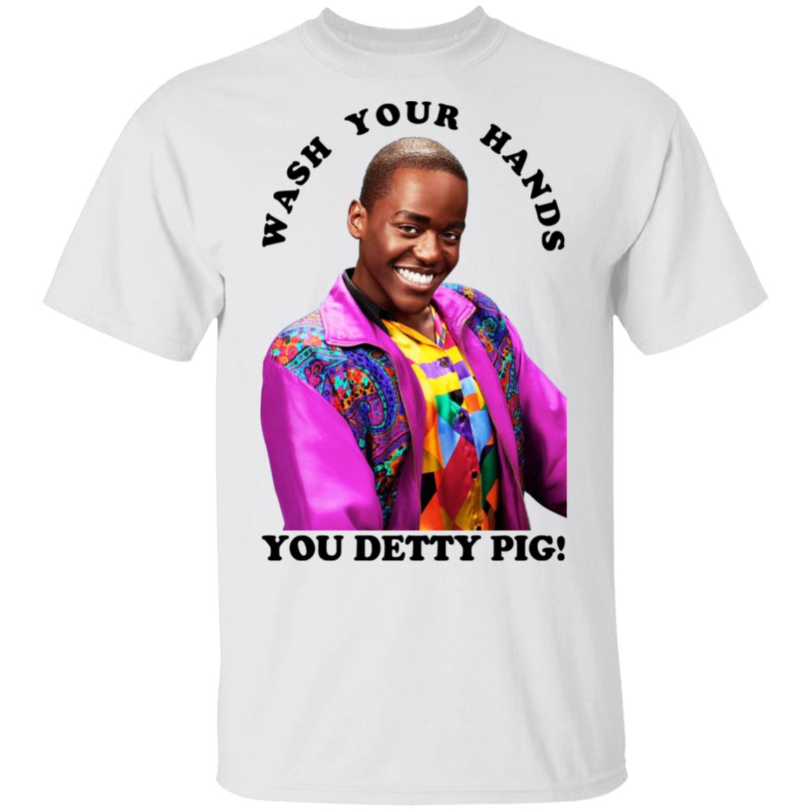 Wash Your Hands You Detty Pig Shirt, Hoodie, Tank