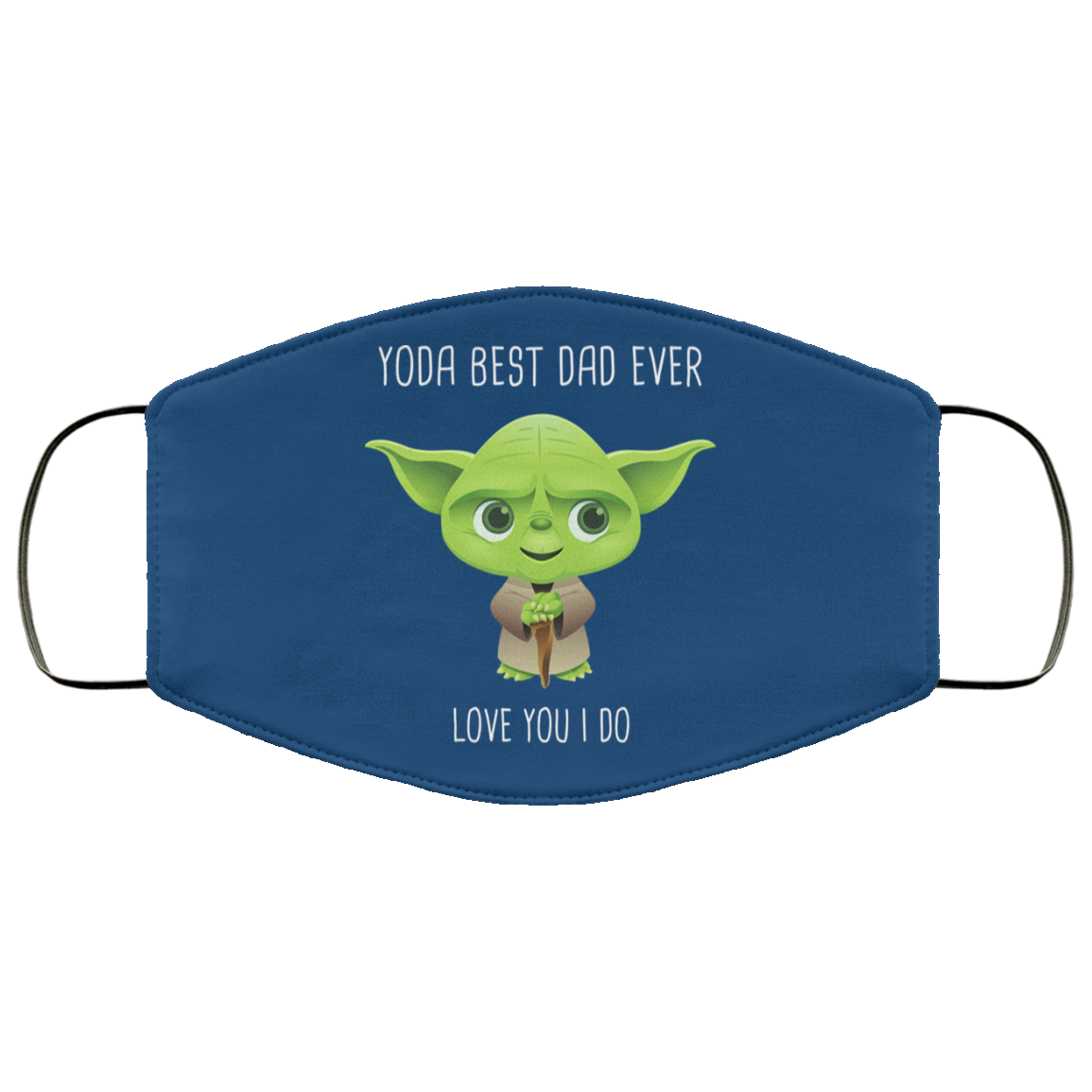Yoda Best Dad Ever Love You Do Face Mask