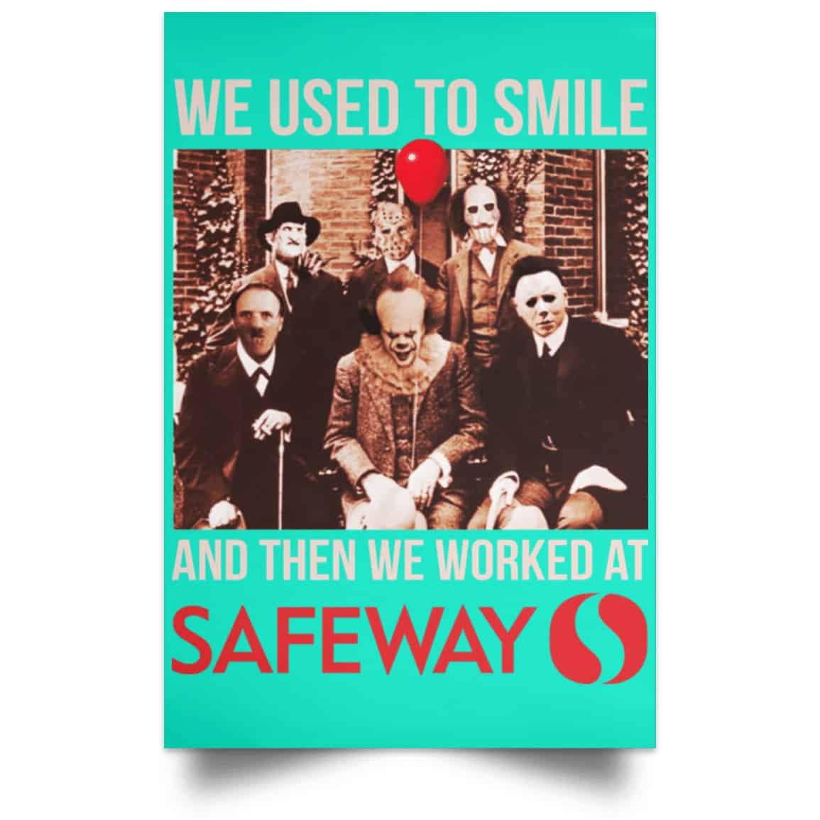 We Used To Smile And Then We Worked At Safeway Posters