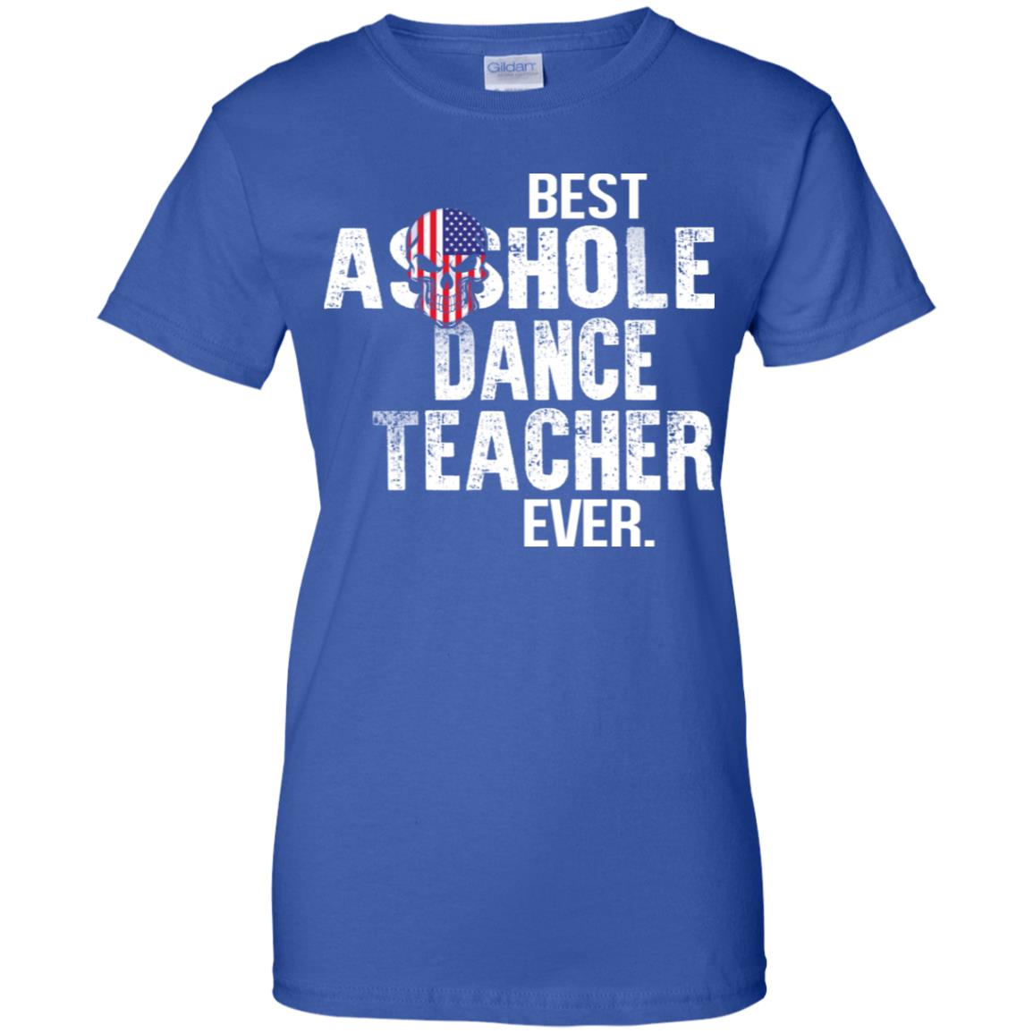 Best Asshole Dance Teacher Ever T-Shirts, Hoodie, Tank