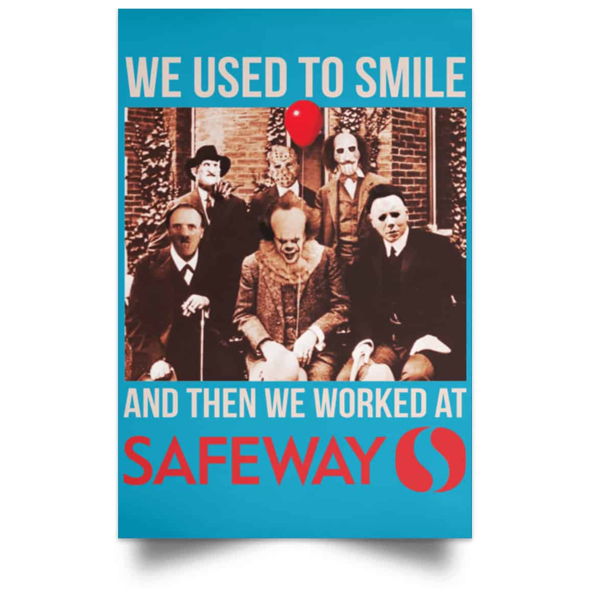 We Used To Smile And Then We Worked At Safeway Posters