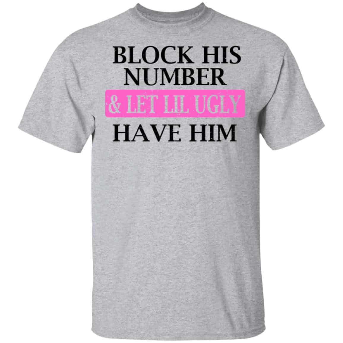 Block His Number & Let Lil Ugly Have Him Shirt, Hoodie, Tank