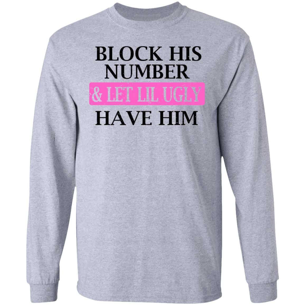 Block His Number & Let Lil Ugly Have Him Shirt, Hoodie, Tank