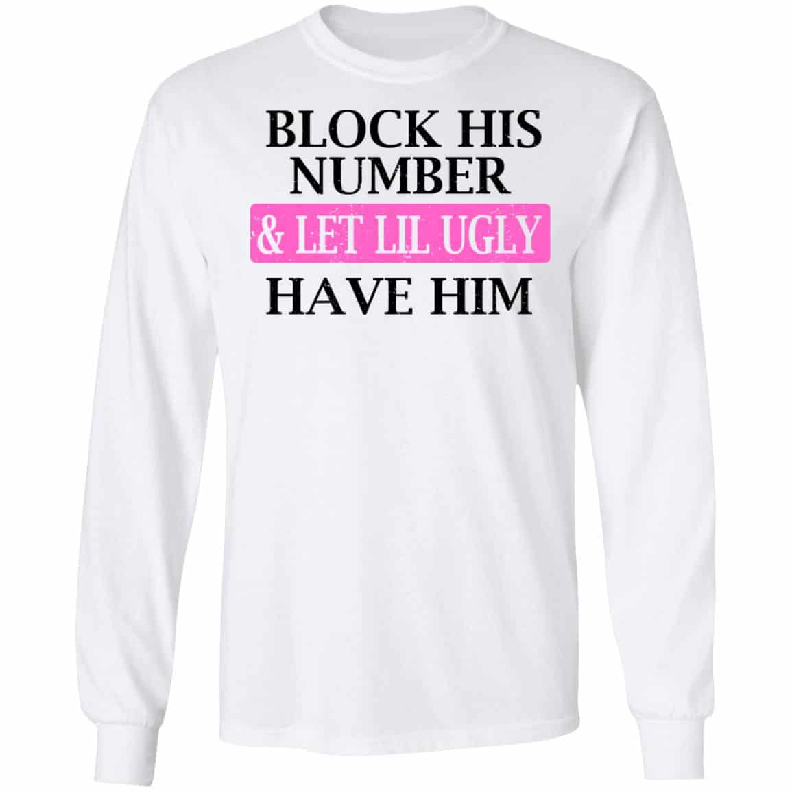 Block His Number & Let Lil Ugly Have Him Shirt, Hoodie, Tank