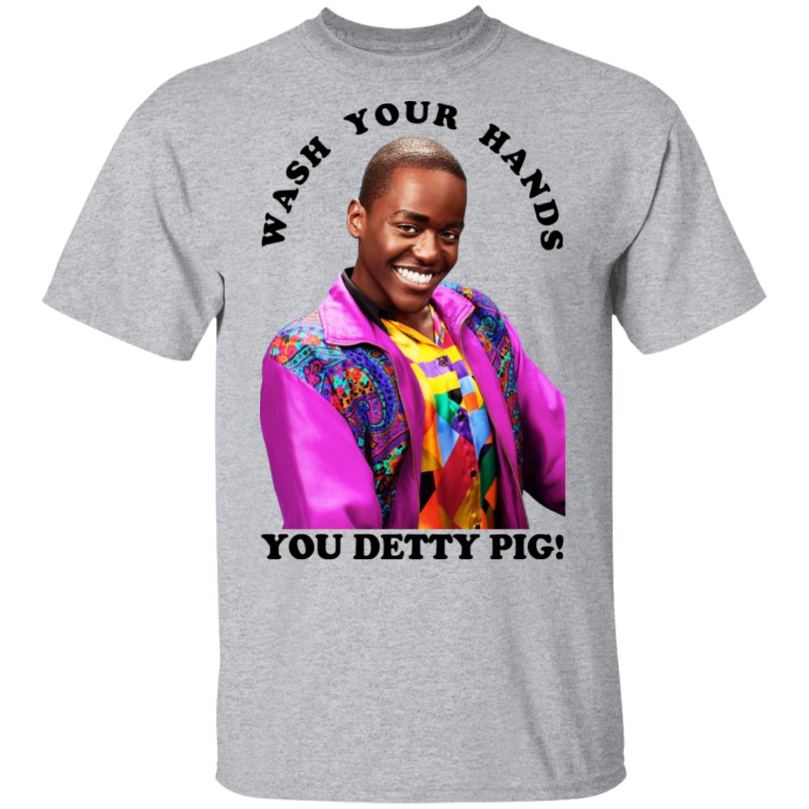 Wash Your Hands You Detty Pig Shirt, Hoodie, Tank