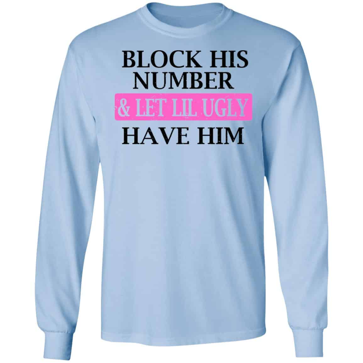 Block His Number & Let Lil Ugly Have Him Shirt, Hoodie, Tank