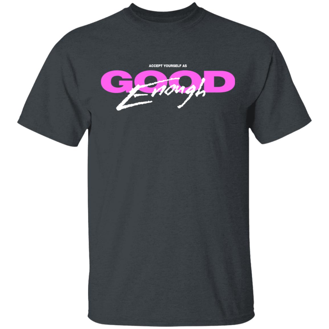 Good Enough Shirt, Hoodie, Tank