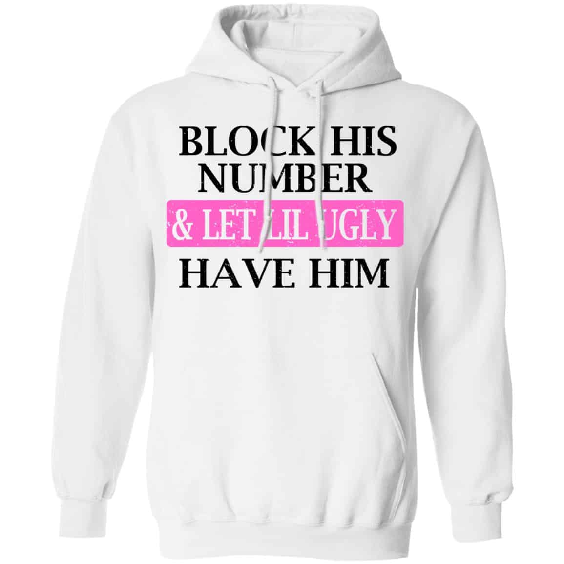 Block His Number & Let Lil Ugly Have Him Shirt, Hoodie, Tank