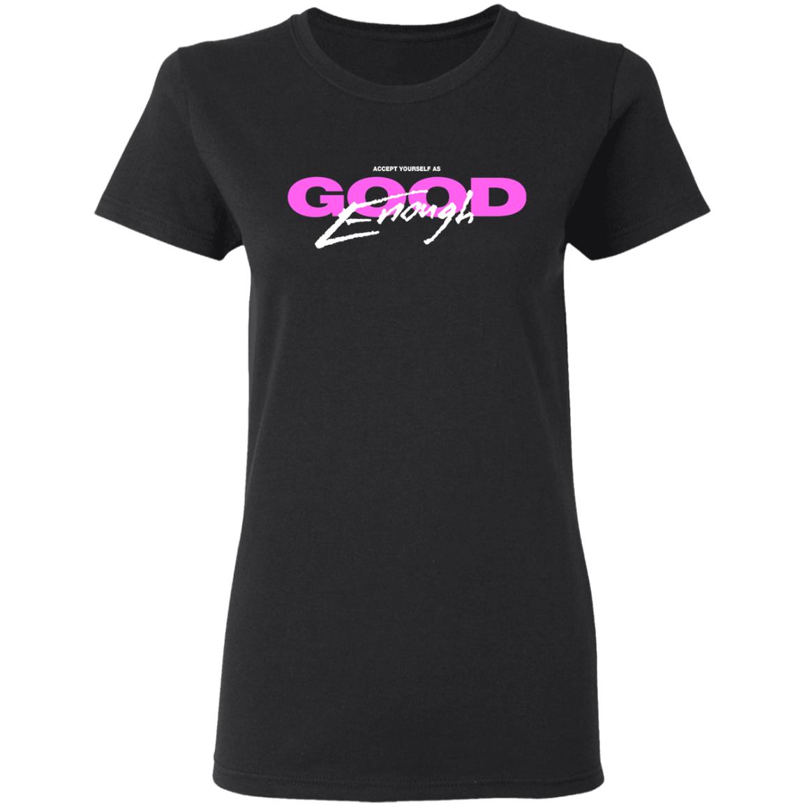 Good Enough Shirt, Hoodie, Tank