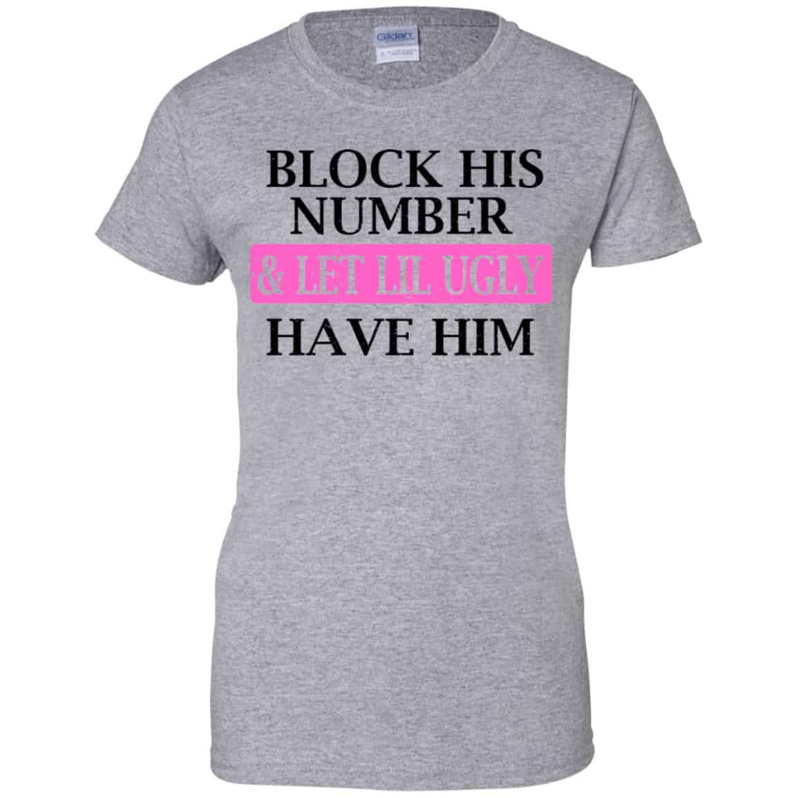 Block His Number & Let Lil Ugly Have Him Shirt, Hoodie, Tank
