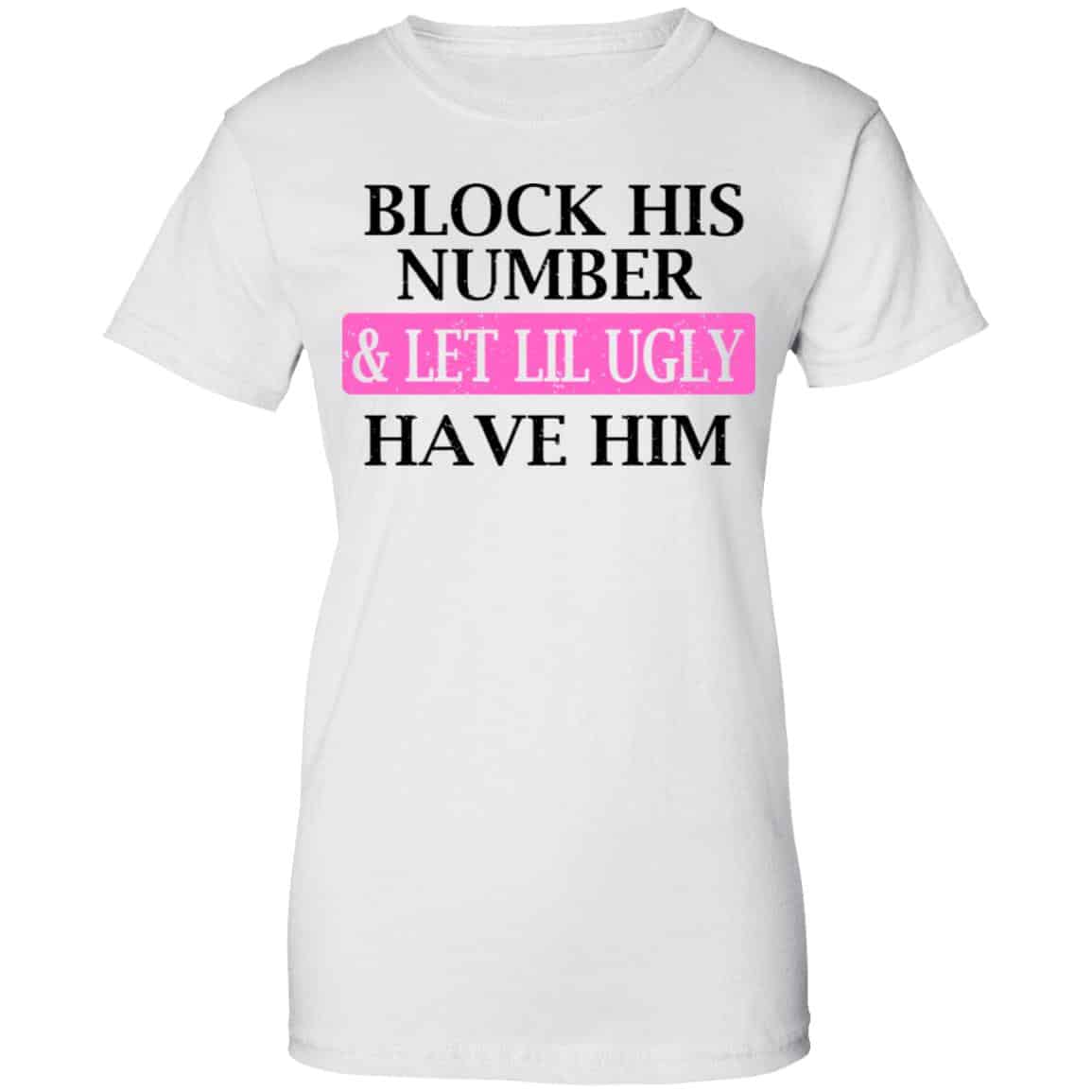 Block His Number & Let Lil Ugly Have Him Shirt, Hoodie, Tank