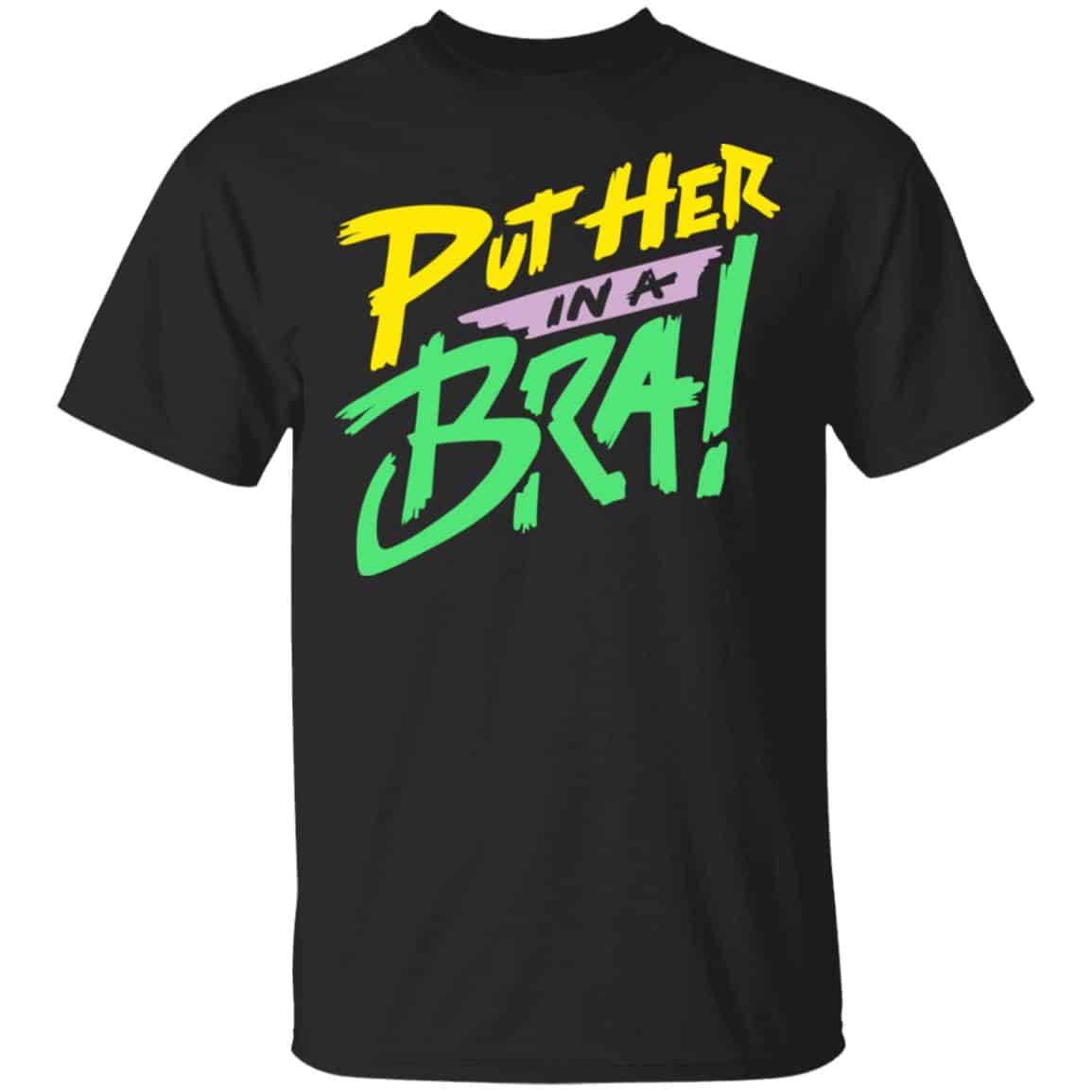 Put Her In A Bra! Shirt, Hoodie, Tank