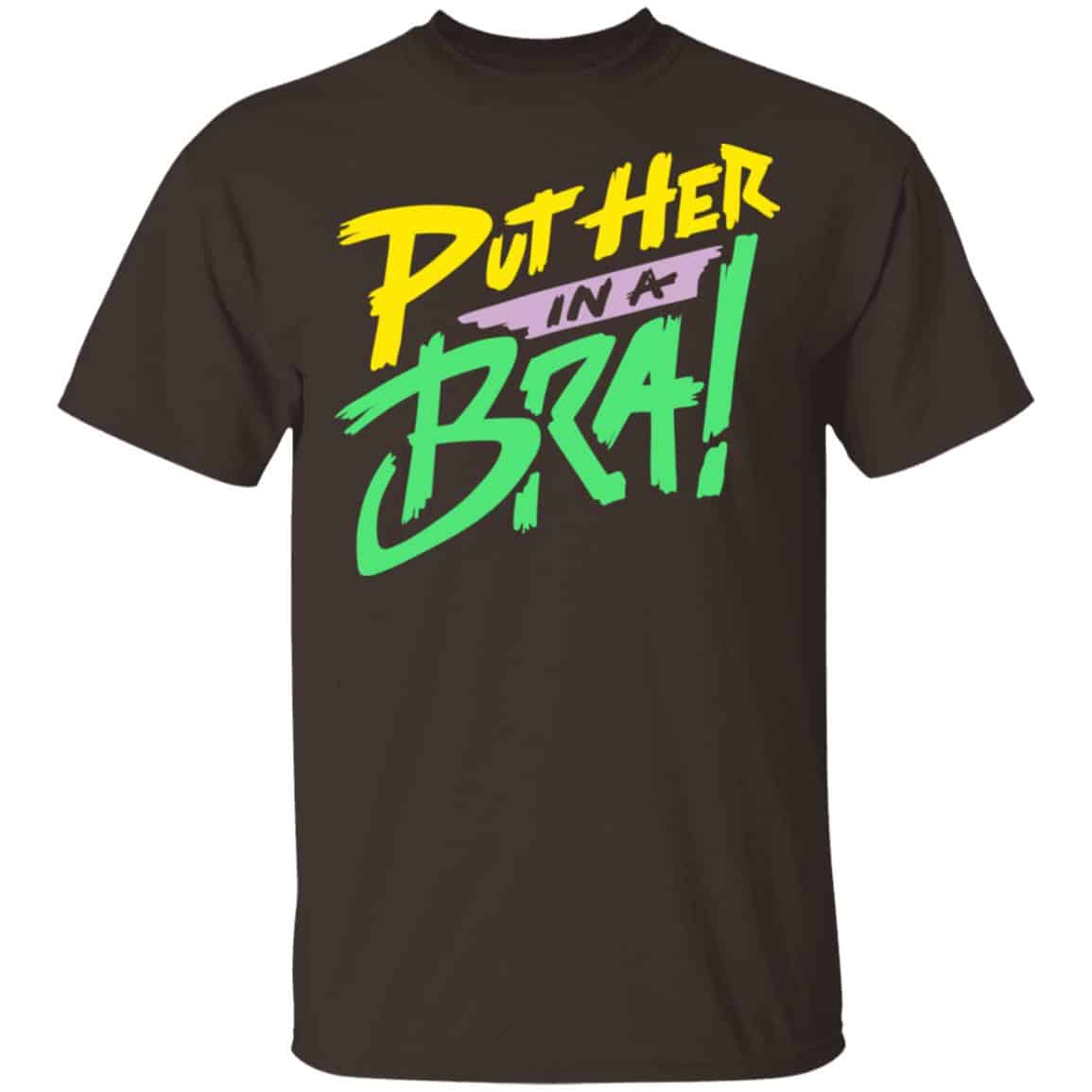 Put Her In A Bra! Shirt, Hoodie, Tank