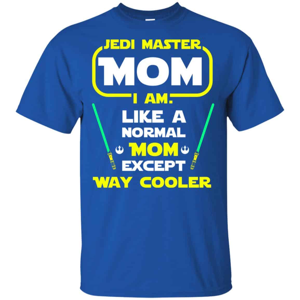 Jedi Master Mom I Am ! Like A Normal Mom Except Way Cooler Shirt, Hoodie, Tank