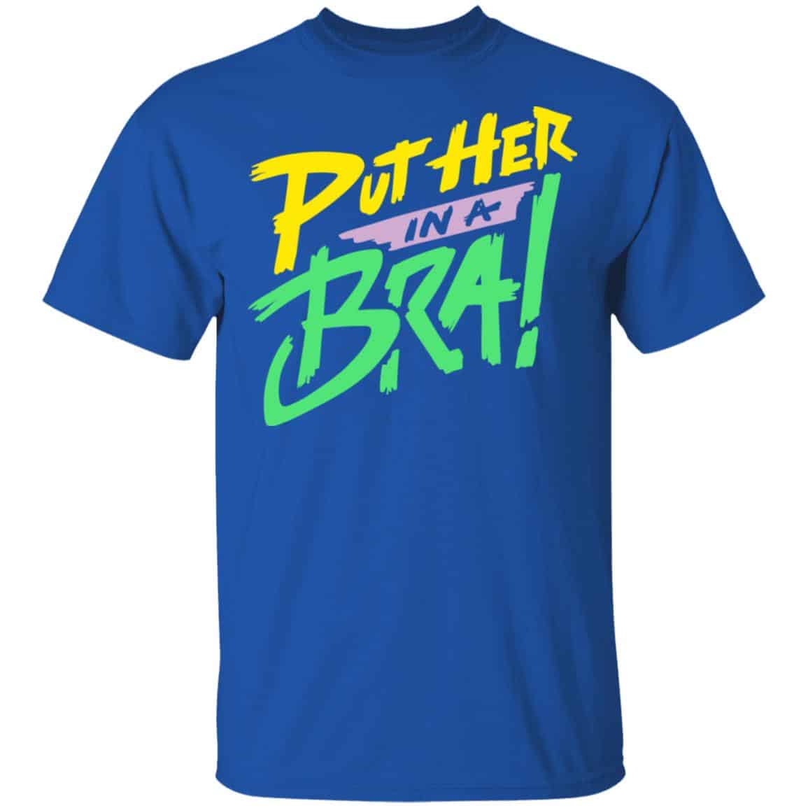 Put Her In A Bra! Shirt, Hoodie, Tank