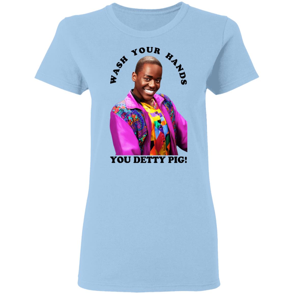 Wash Your Hands You Detty Pig Shirt, Hoodie, Tank