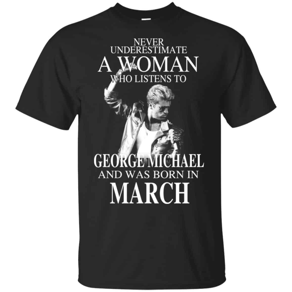 A Woman Who Listens To George Michael And Was Born In March T-Shirts, Hoodie, Tank