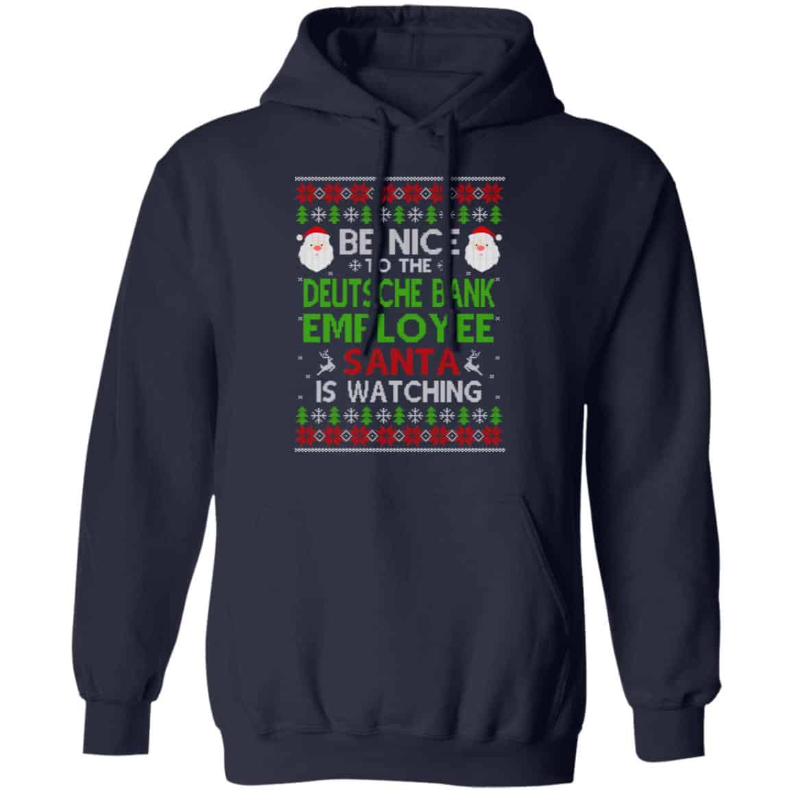 Be Nice To The Deutsche Bank Employee Santa Is Watching Christmas Sweater, Shirt, Hoodie