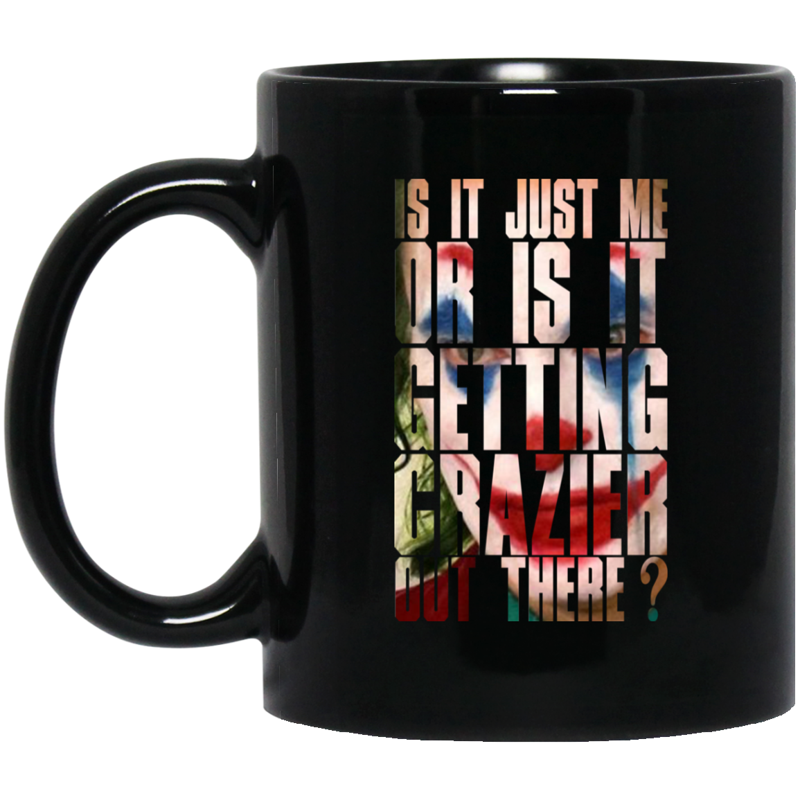 Joker Is It Just Me Or Is It Getting Crazier Out There Mug