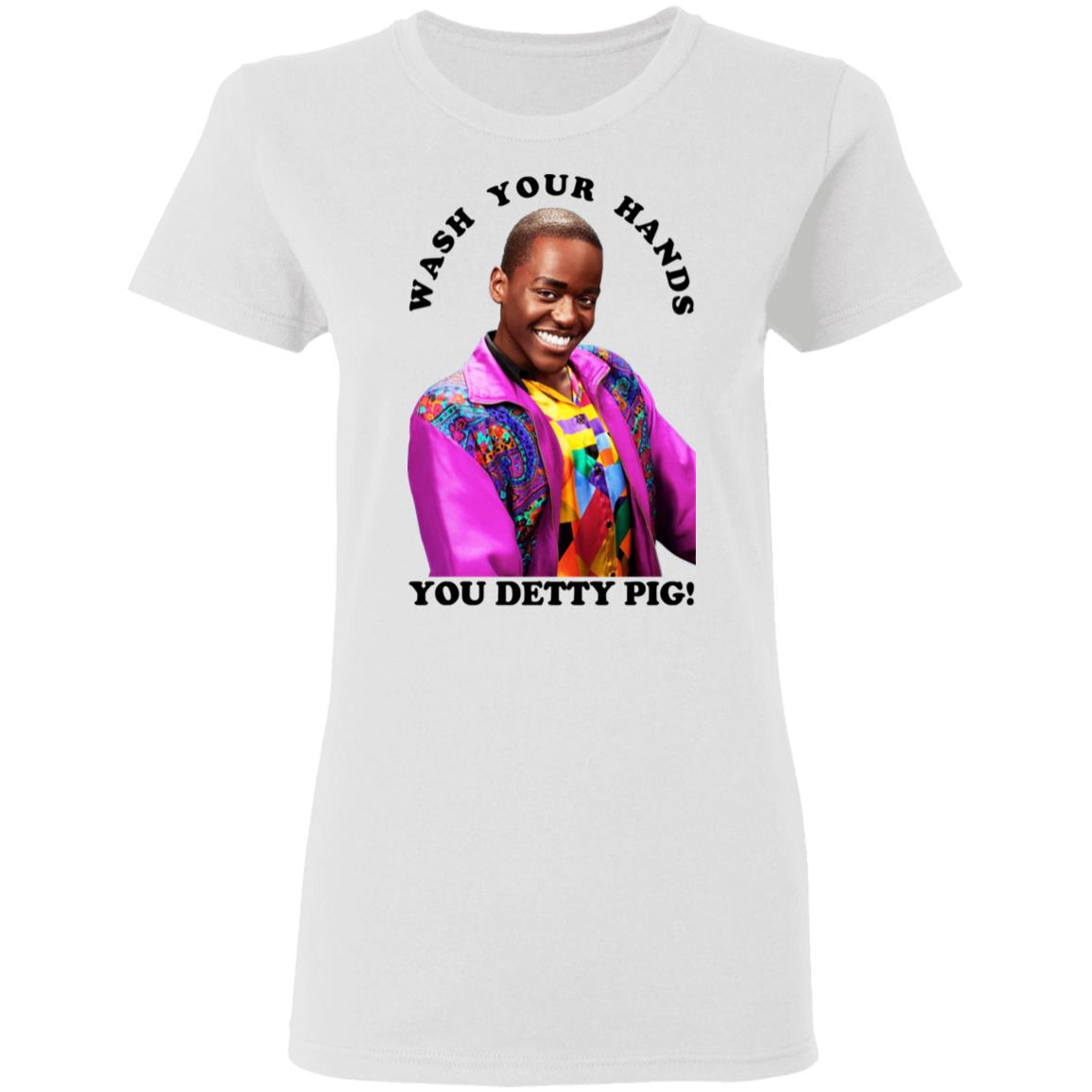 Wash Your Hands You Detty Pig Shirt, Hoodie, Tank