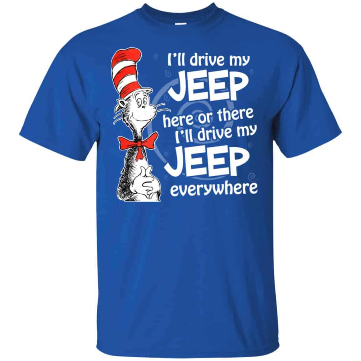 I’ll Drive My Jeep Here Or There I’ll Drive My Jeep Everywhere Shirt, Hoodie, Tank