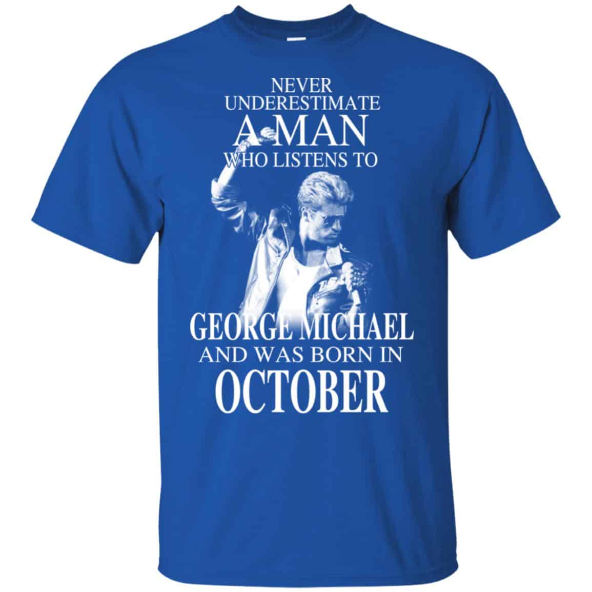 A Man Who Listens To George Michael And Was Born In October T-Shirts, Hoodie, Tank