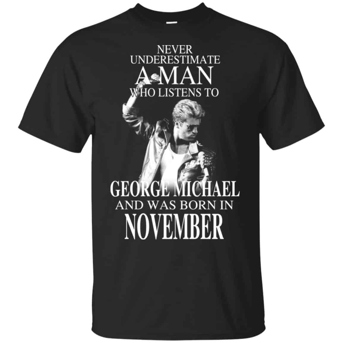 A Man Who Listens To George Michael And Was Born In November T-Shirts, Hoodie, Tank