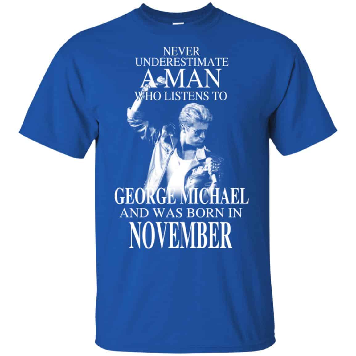 A Man Who Listens To George Michael And Was Born In November T-Shirts, Hoodie, Tank