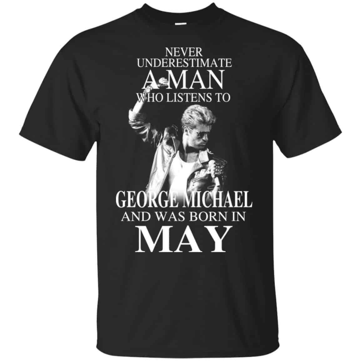 A Man Who Listens To George Michael And Was Born In May T-Shirts, Hoodie, Tank