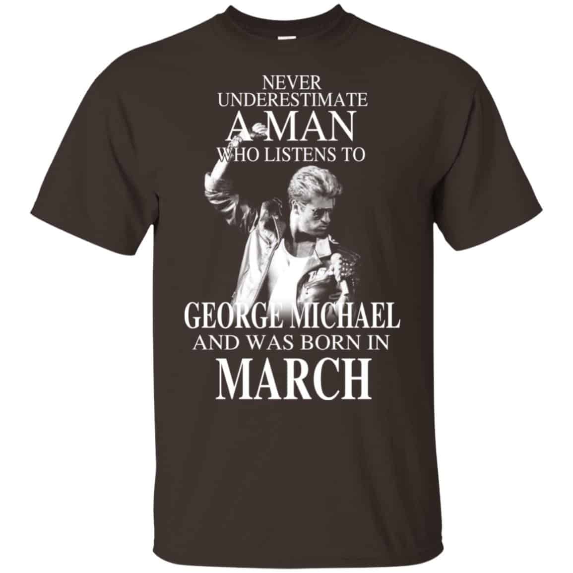A Man Who Listens To George Michael And Was Born In March T-Shirts, Hoodie, Tank
