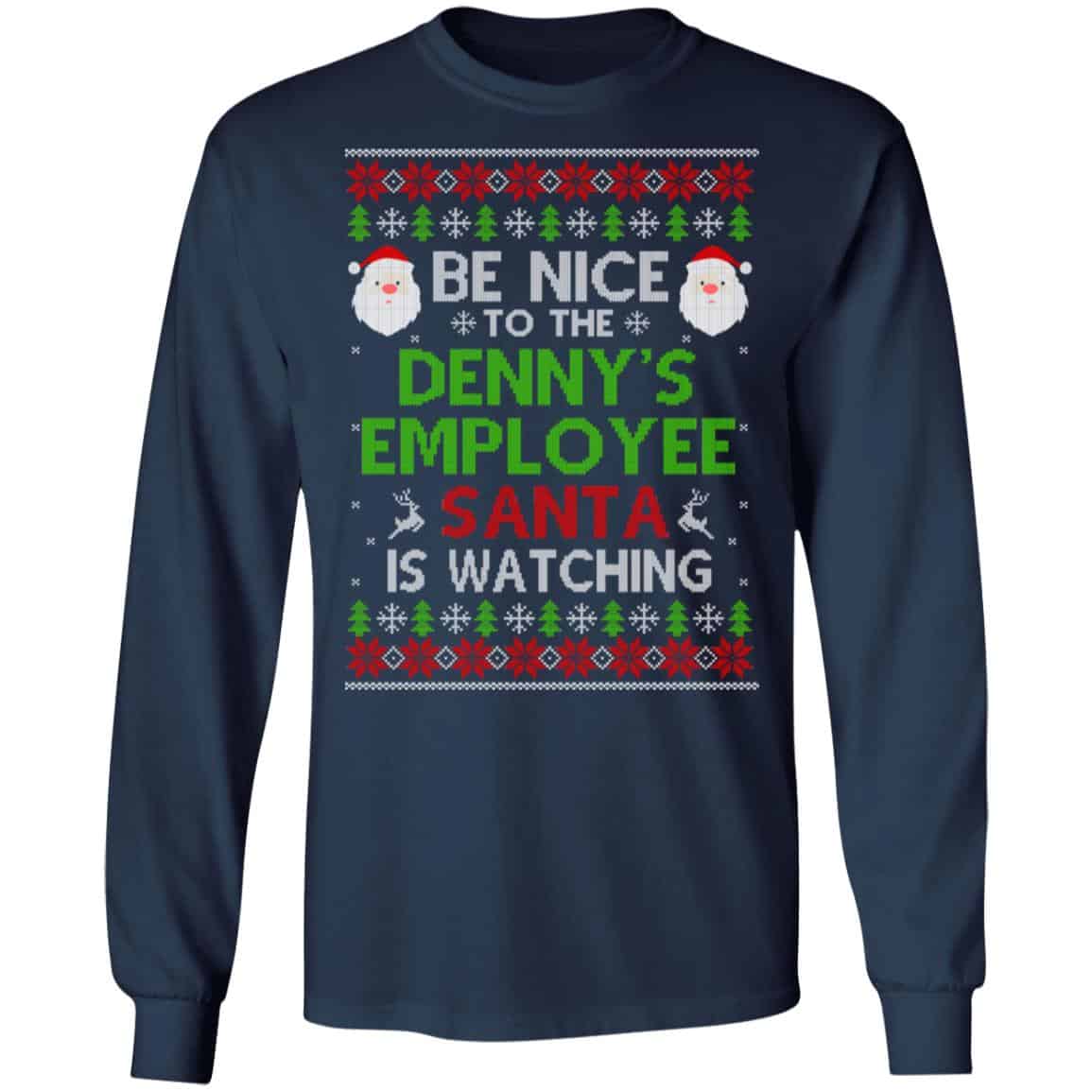 Be Nice To The Denny’s Employee Santa Is Watching Christmas Sweater, Shirt, Hoodie