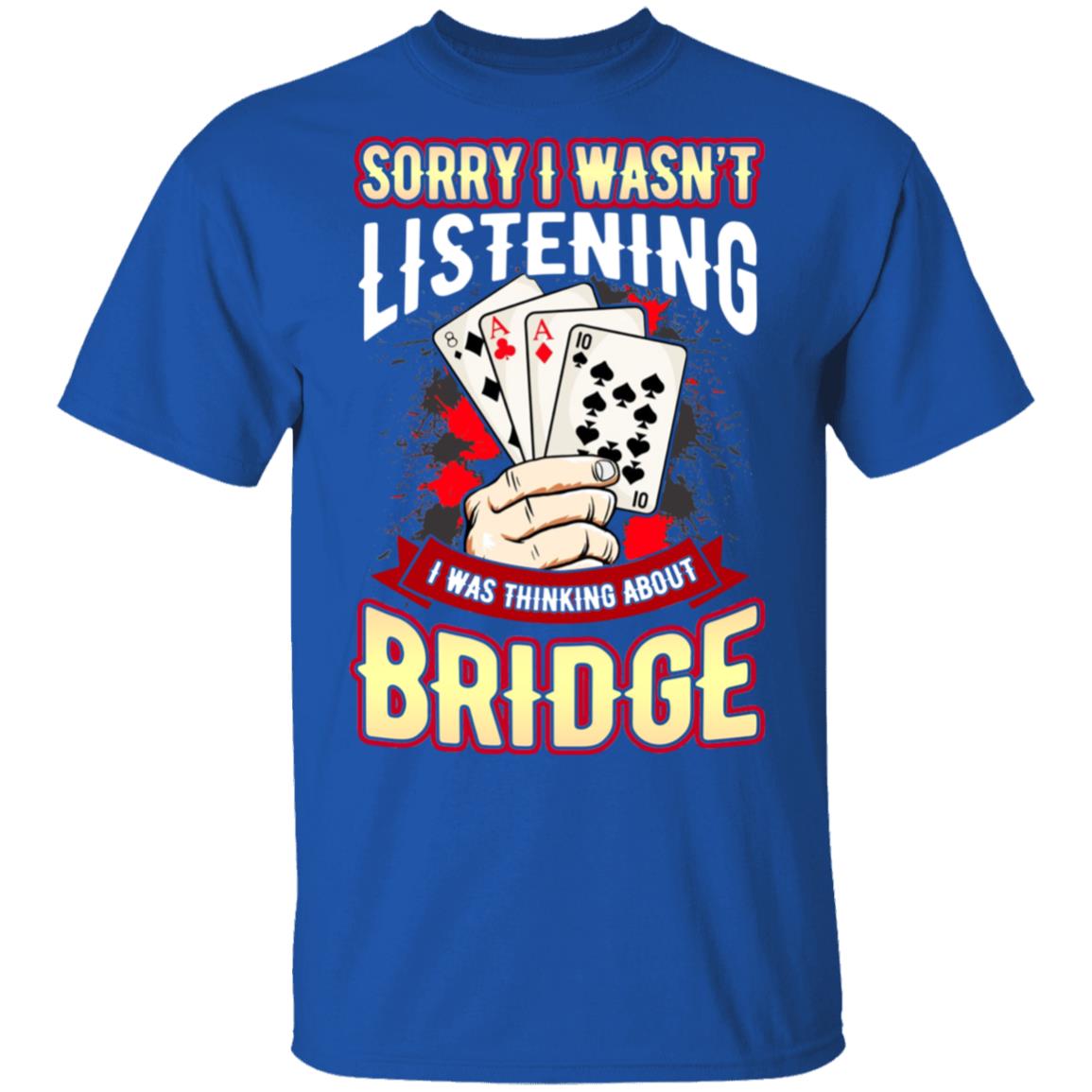 Sorry I Wasn’t Listening I Was Thinking About Bridge Shirt, Hoodie, Tank