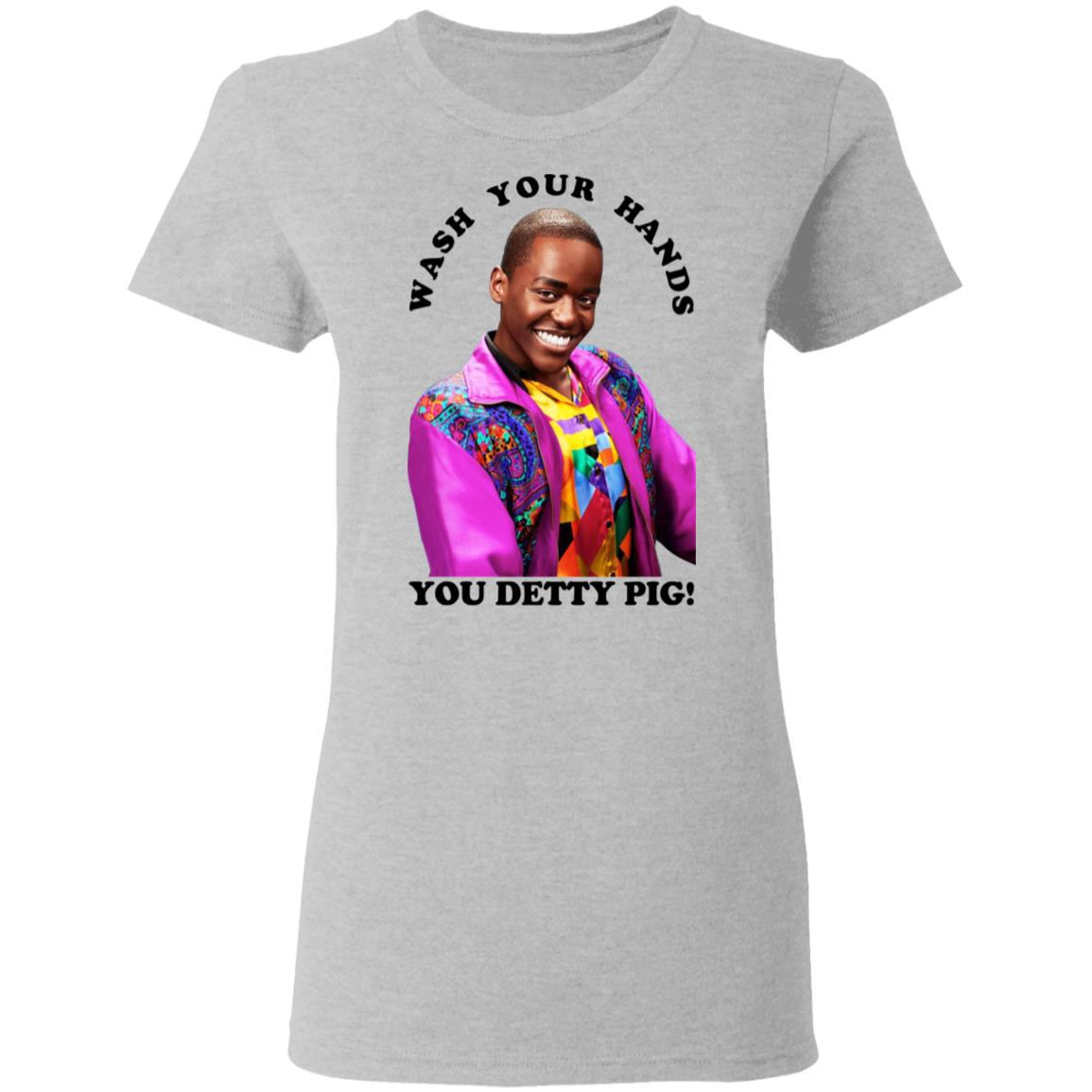 Wash Your Hands You Detty Pig Shirt, Hoodie, Tank