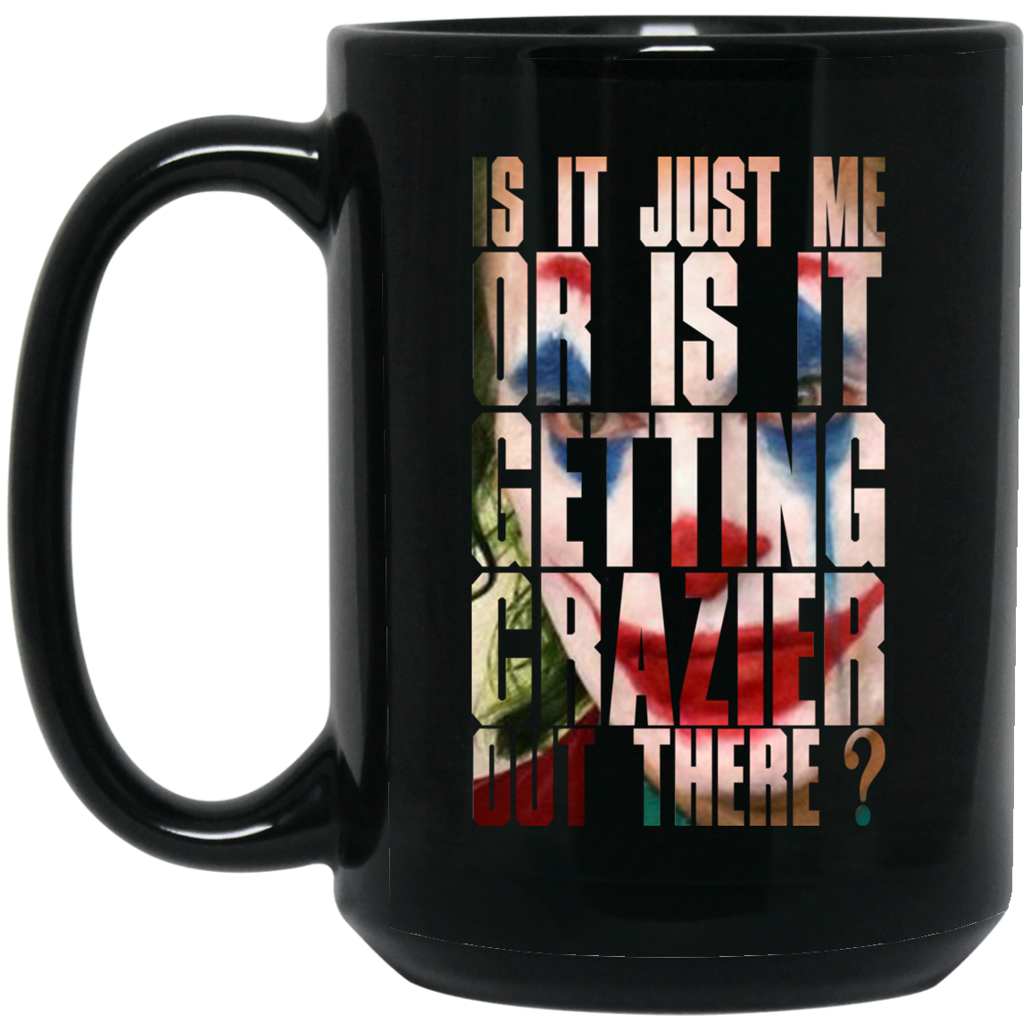 Joker Is It Just Me Or Is It Getting Crazier Out There Mug