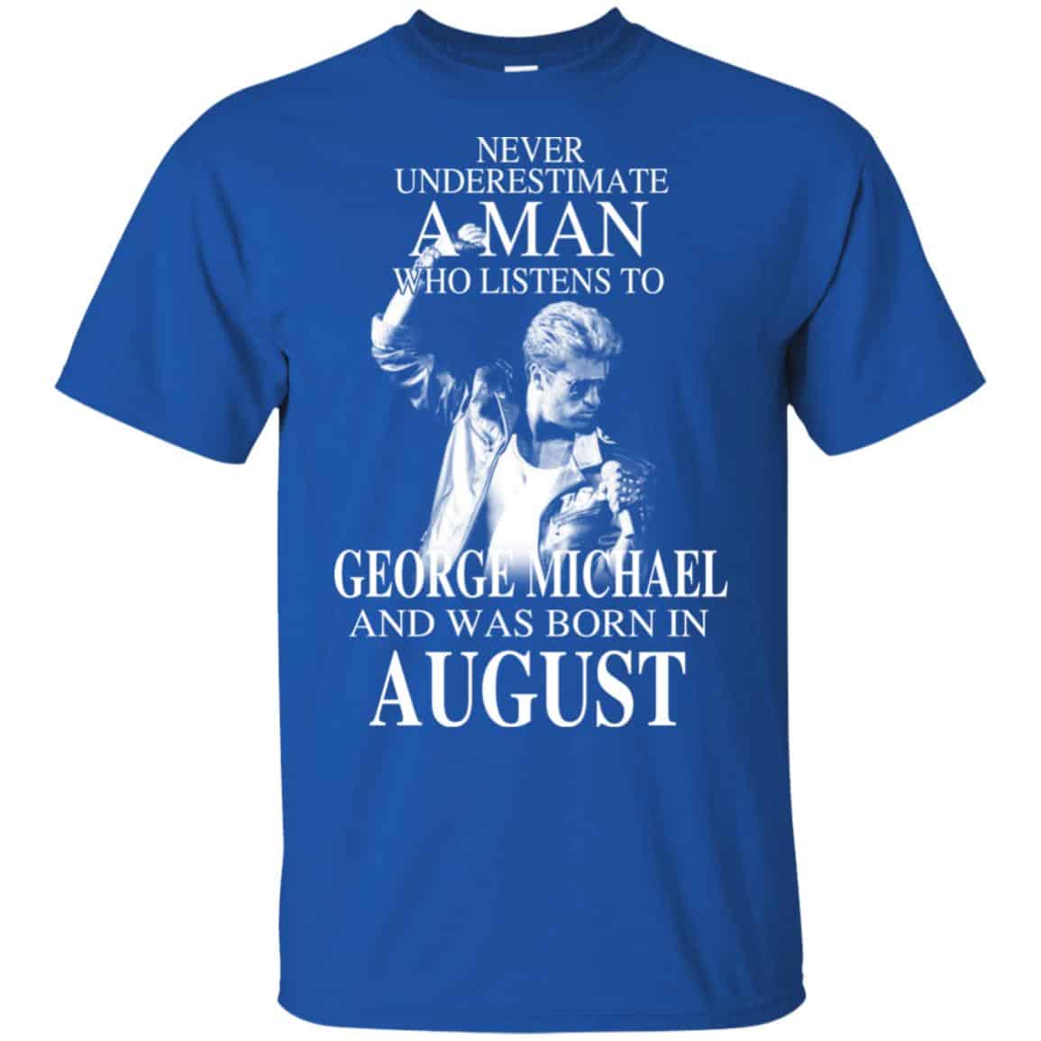 A Man Who Listens To George Michael And Was Born In August T-Shirts, Hoodie, Tank