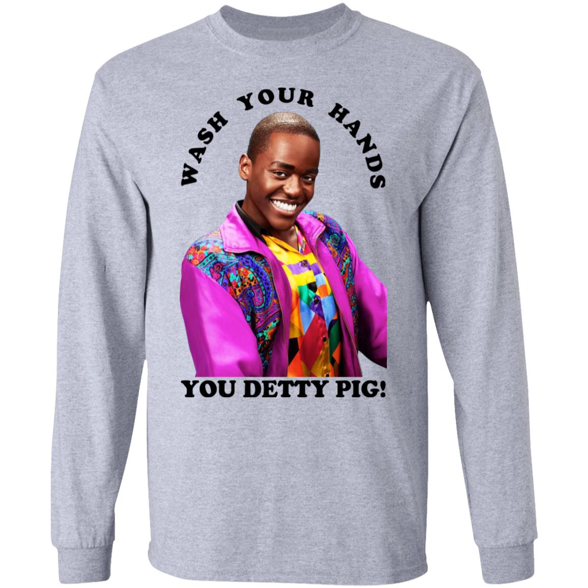 Wash Your Hands You Detty Pig Shirt, Hoodie, Tank