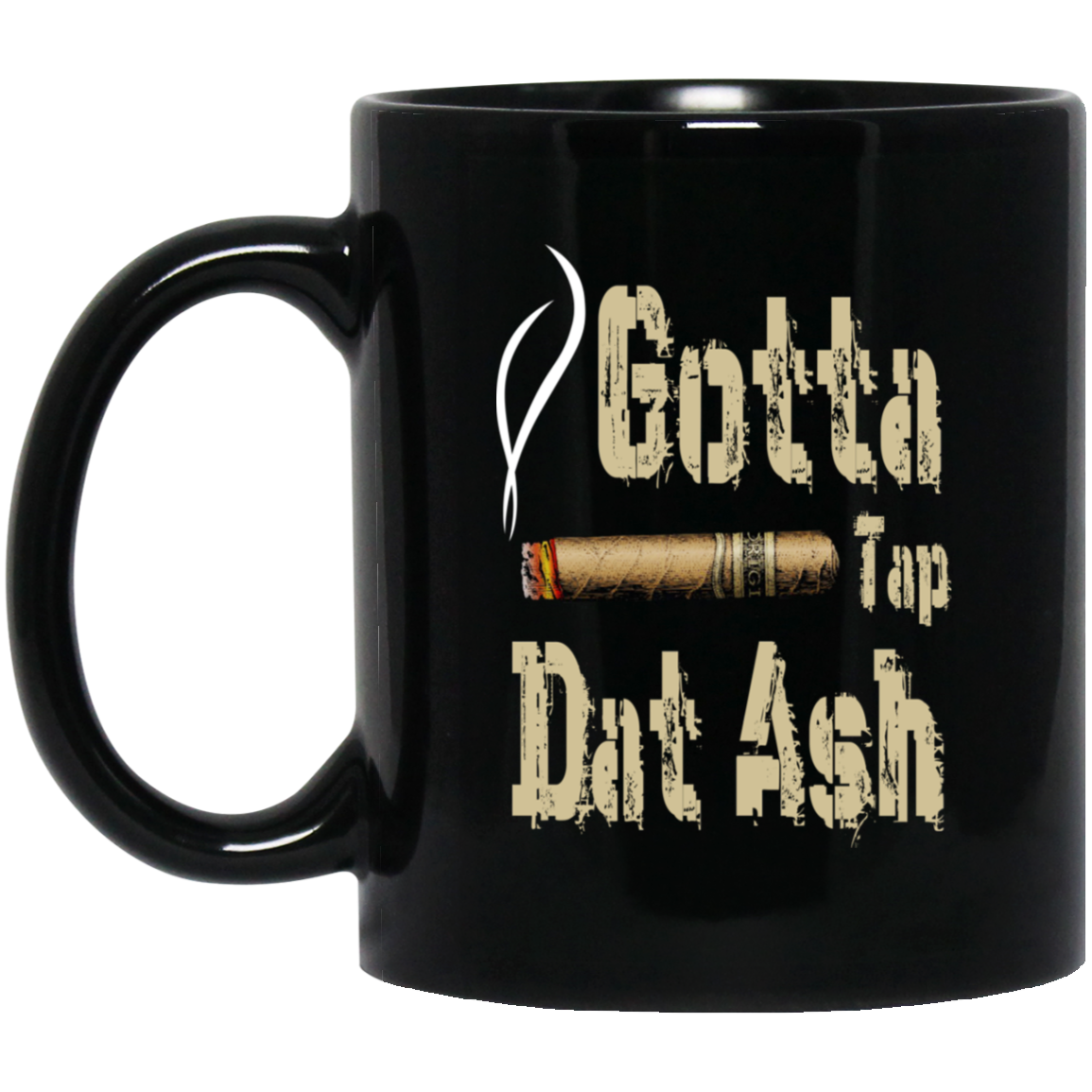 Gotta Tap Dat Ash Cigar Mug