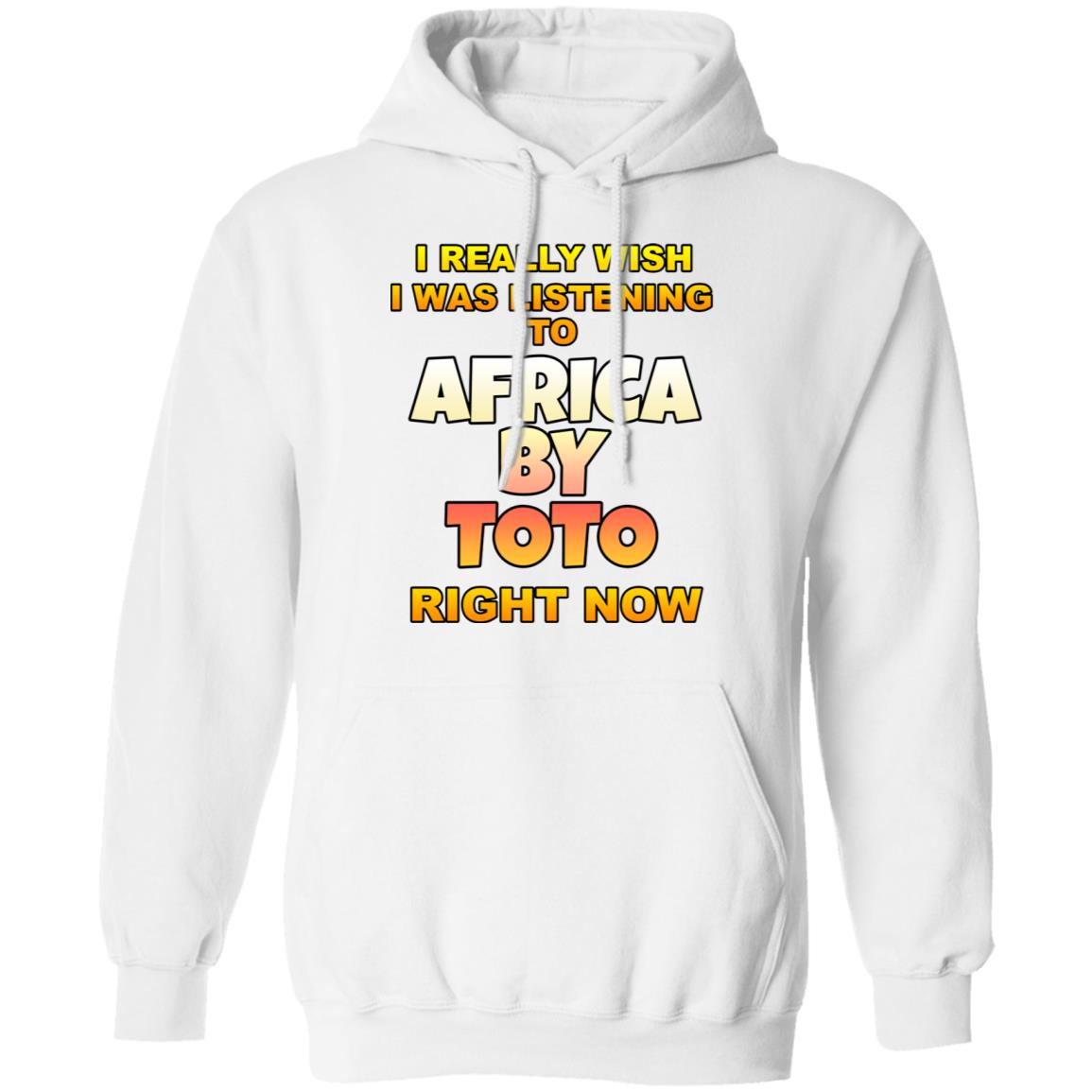 I Really Wish I Was Listening To Africa By Toto Right Now Shirt, Hoodie, Tank