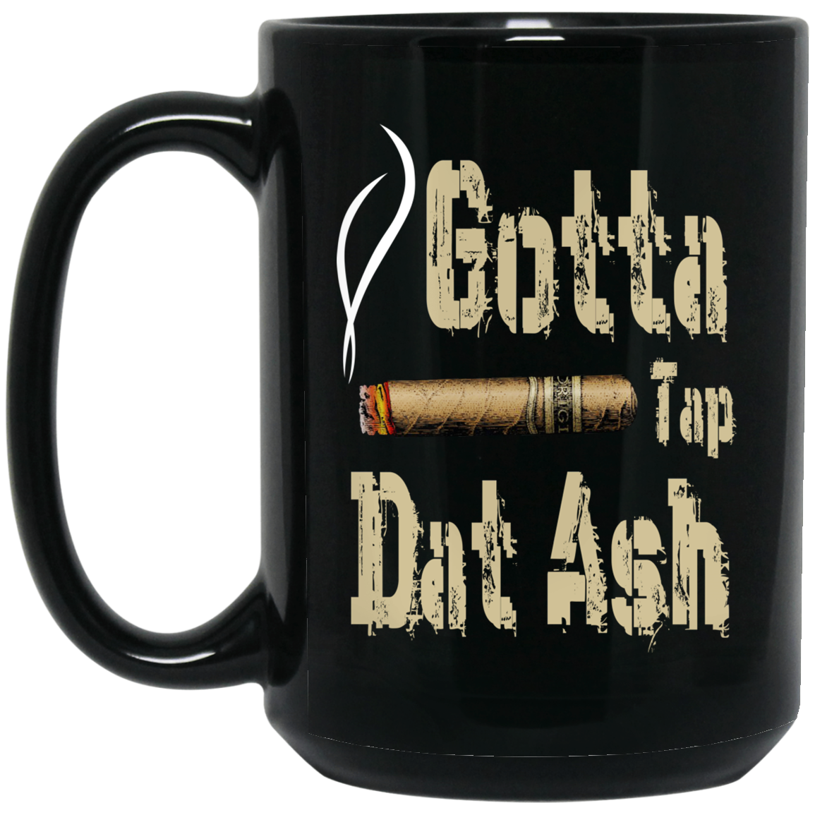 Gotta Tap Dat Ash Cigar Mug