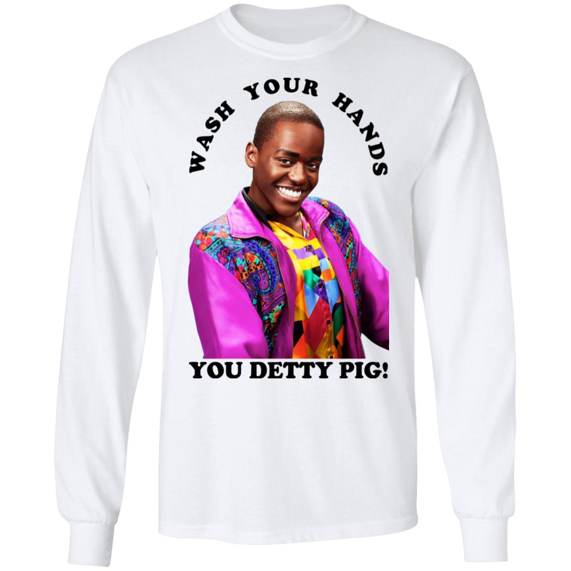 Wash Your Hands You Detty Pig Shirt, Hoodie, Tank