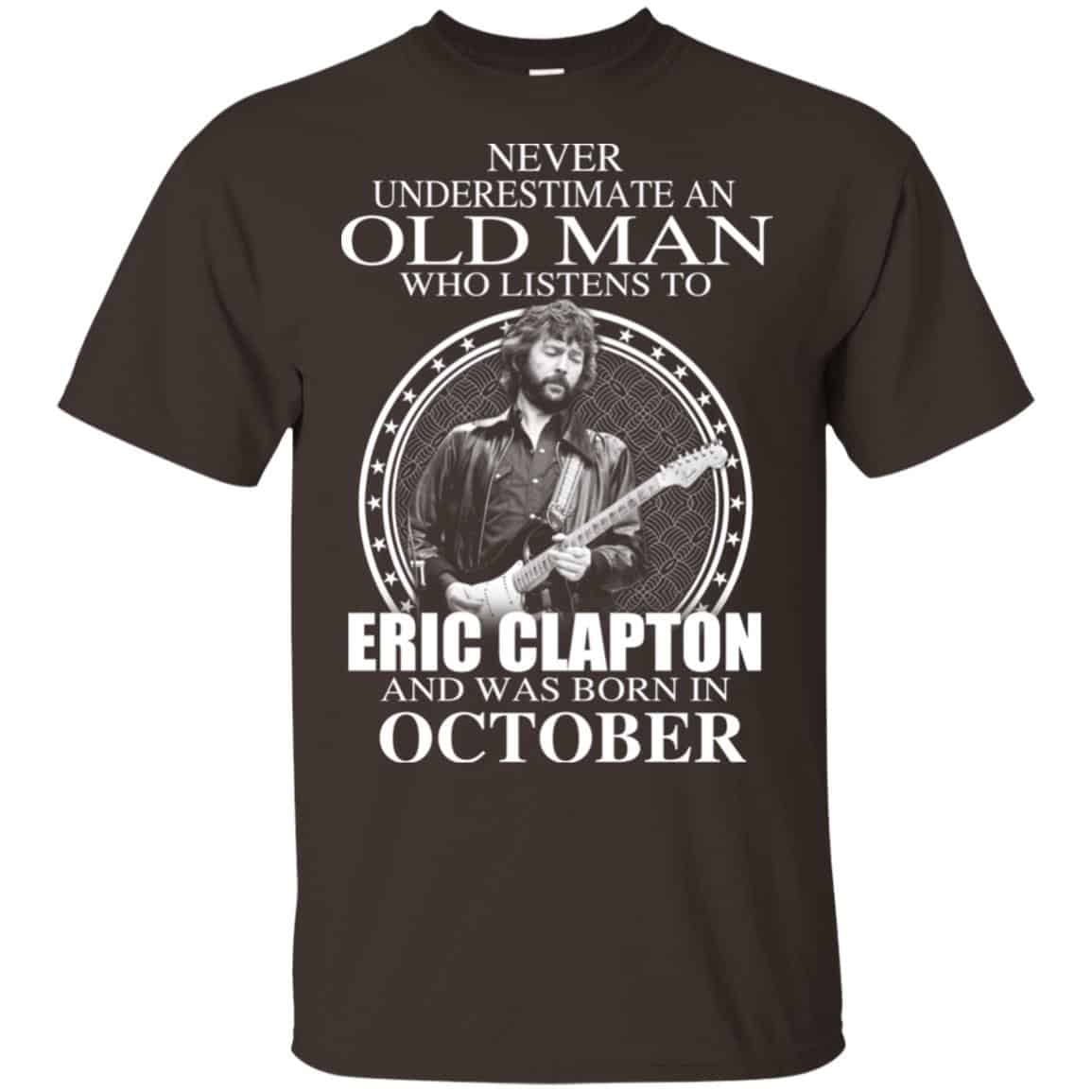 An Old Man Who Listens To Eric Clapton And Was Born In October T-Shirts, Hoodie, Tank