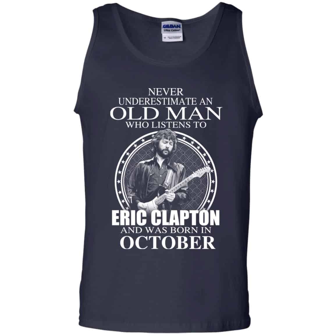 An Old Man Who Listens To Eric Clapton And Was Born In October T-Shirts, Hoodie, Tank